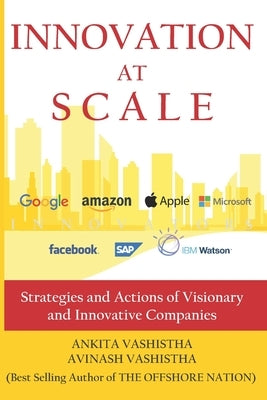 Innovation at Scale: Strategies and Actions of Visionary and Innovative Companies by Vashistha, Ankita