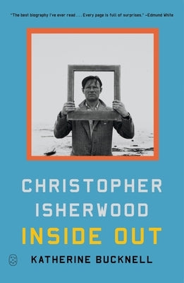 Christopher Isherwood Inside Out by Bucknell, Katherine
