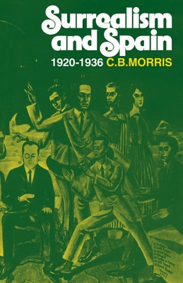 Surrealsm and Spain 1920 1936 by Morris, C. B.
