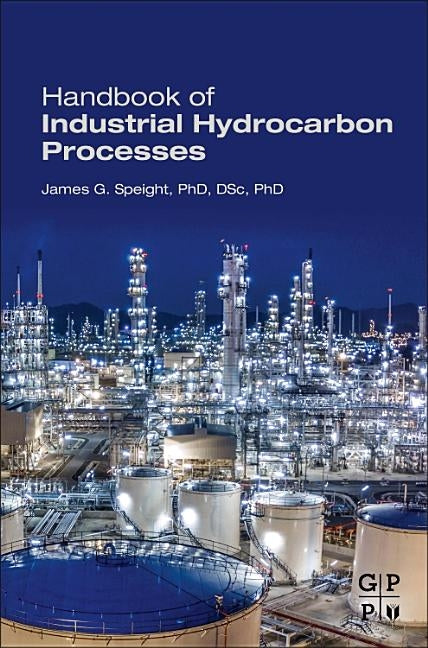 Handbook of Industrial Hydrocarbon Processes by Speight, James G.