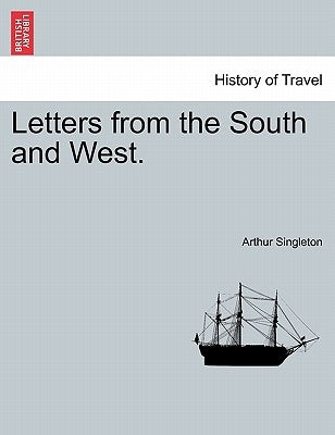 Letters from the South and West. by Singleton, Arthur