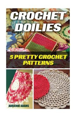 Crochet Doilies: 5 Amazing Crochet Patterns by Ramsey, Lorelei