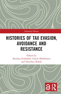 Histories of Tax Evasion, Avoidance and Resistance by Schönhärl, Korinna