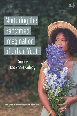 Nurturing the Sanctified Imagination of Urban Youth by Howells Douglas, Kendi
