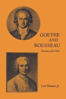 Goethe and Rousseau: Resonances of the Mind by Hammer, Carl