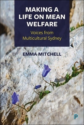 Making a Life on Mean Welfare: Voices from Multicultural Sydney by Mitchell, Emma
