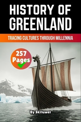 The History of Greenland: Tracing Cultures Through Millennia by Skriuwer Com