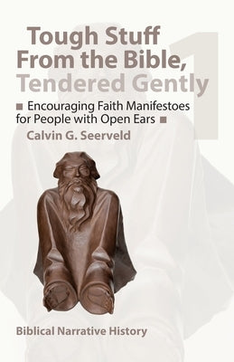 Encouraging Faith Manifestoes for People with Open Ears: Biblical Narrative History by Seerveld, Cal