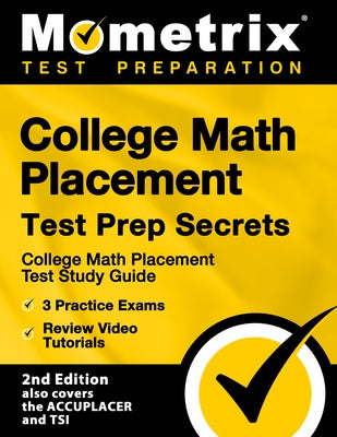 College Math Placement Test Prep Secrets - College Math Placement Test Study Guide, 3 Practice Exams, Review Video Tutorials: [2nd Edition also covers by Mometrix Test Prep