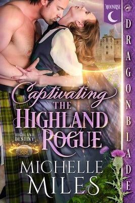 Captivating the Highland Rogue: A Scottish Fantasy Historical Romance by Miles, Michelle