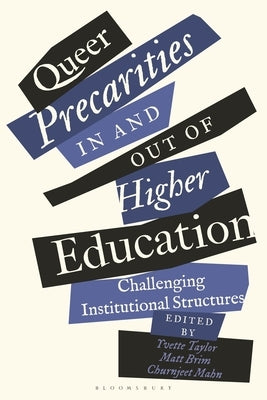 Queer Precarities in and Out of Higher Education: Challenging Institutional Structures by Taylor, Yvette