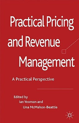 Revenue Management: A Practical Pricing Perspective by Yeoman, I.