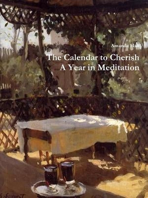 The Calendar to Cherish: A Year in Meditation by Hall, Amanda
