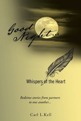 Good Night...: Whispers of the Heart by Kell, Carl L.