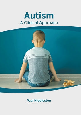 Autism: A Clinical Approach by Hiddleston, Paul