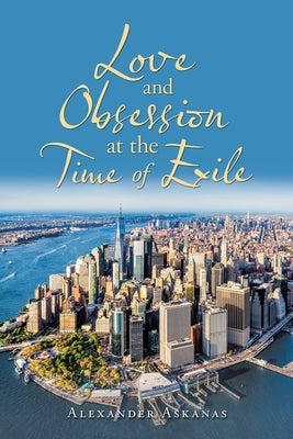 Love and Obsession at the Time of Exile by Askanas, Alexander