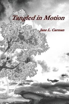 Tangled in Motion by Carman, Jane L.