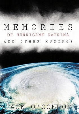 Memories of Hurricane Katrina and Other Musings by O'Connor, Jack