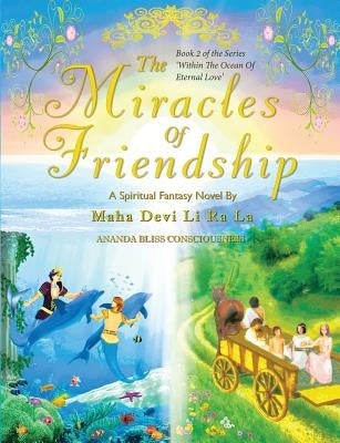 The Miracles Of Friendship by Maha Devi Li Ra La
