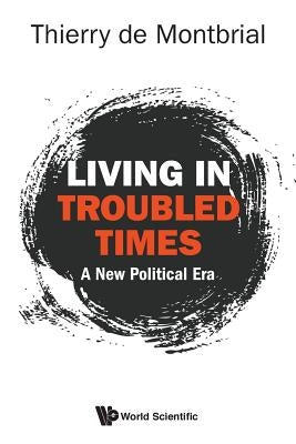 Living in Troubled Times: A New Political Era by Montbrial Thierry de