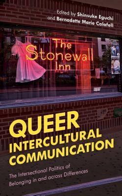 Queer Intercultural Communication: The Intersectional Politics of Belonging in and Across Differences by Dr Eguchi, Shinsuke