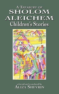 Treasury of Sholom Aleichem Children's Stories by Shevrin, Aliza