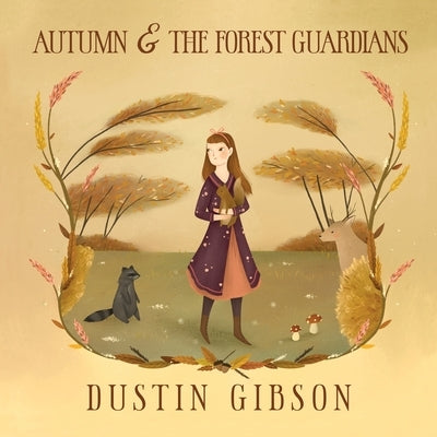Autumn and The Forest Guardians by Gibson, Dustin