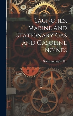 Launches, Marine and Stationary Gas and Gasoline Engines by Sintz Gas Engine Co