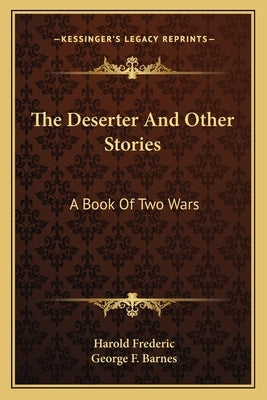 The Deserter And Other Stories: A Book Of Two Wars by Frederic, Harold