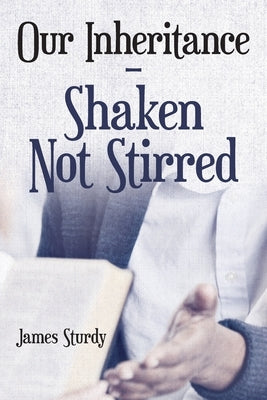 Our Inheritance - Shaken Not Stirred by Sturdy, James
