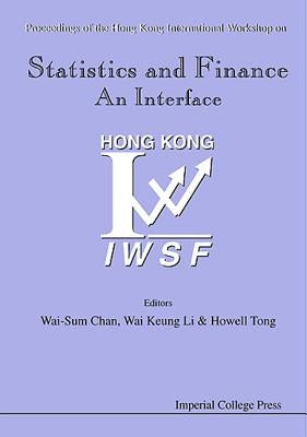 Statistics and Finance: An Interface - Proceedings of the Hong Kong International Workshop on Statistics in Finance by Chan, Wai-Sum