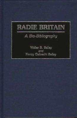Radie Britain: A Bio-Bibliography by Bailey, Walter B.