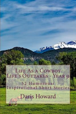 Life As a Cowboy - Life's Outtakes 9: Humorous/Inspirational Short Stories by Howard, Daris