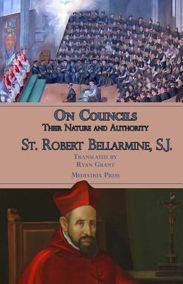 On Councils: Their Nature and Authority by Grant, Ryan