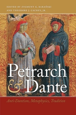 Petrarch and Dante: Anti-Dantism, Metaphysics, Tradition by Baranski, Zygmunt G.