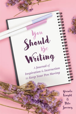 You Should Be Writing: A Journal of Inspiration & Instruction to Keep Your Pen Moving (Gift for Writers) by Knight, Brenda