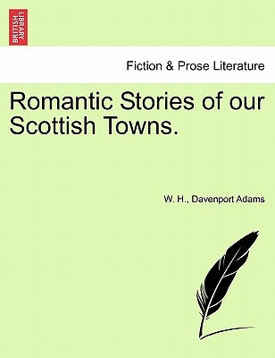 Romantic Stories of Our Scottish Towns. by Adams, W. H. Davenport