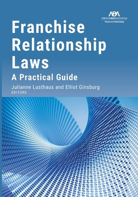 Franchise Relationship Laws: A Practical Guide by Lusthaus, Julianne C.