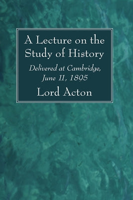 A Lecture on the Study of History by Acton, Lord