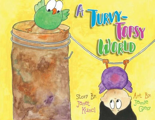 A Turvy-Topsy World by Kuncl, Janet