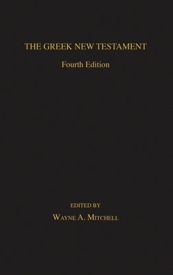 The Greek New Testament: Fourth Edition by Mitchell, Wayne