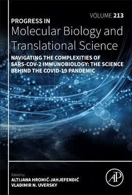 Navigating the Complexities of Sars-Cov-2 Immunobiology: The Science Behind the Covid-19 Pandemic Volume 213 by Uversky, Vladimir N.