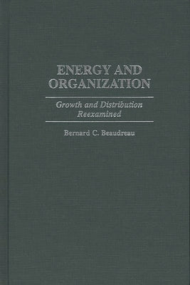 Energy and Organization: Growth and Distribution Reexamined by Beaudreau, Bernard C.