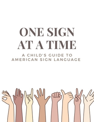 One Sign at a Time: A Child's & Beginner's Guide to American Sign Language by Collection, The Haileyann