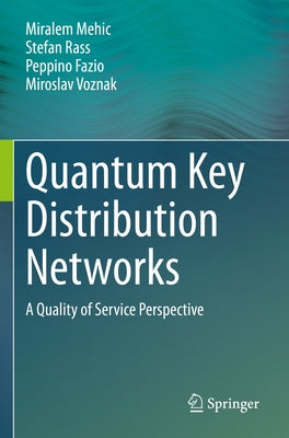 Quantum Key Distribution Networks: A Quality of Service Perspective by Mehic, Miralem