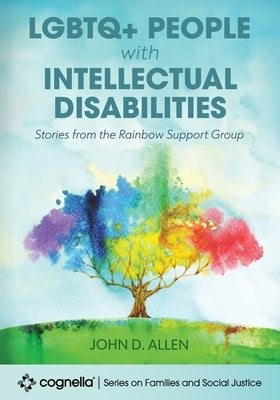 LGBTQ+ People with Intellectual Disabilities: Stories from the Rainbow Support Group by Allen, John D.