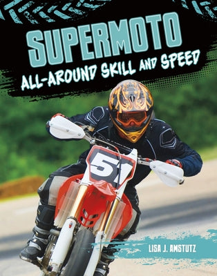 Supermoto: All-Around Skill and Speed by Amstutz, Lisa