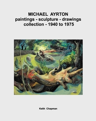 Michael Ayrton - paintings - sculpture - collection - 1940 to 1975 by Chapman, Keith
