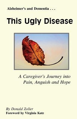 This Ugly Disease: A Caregiver's Journey into Pain, Anguish and Hope by Katz, Virginia