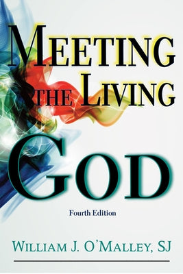 Meeting the Living God: (Fourth Edition) by O'Malley, William J.
